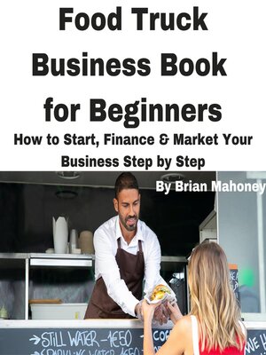 cover image of Food Truck Business Book for Beginners  How to Start, Finance & Market Your Business Step by Step